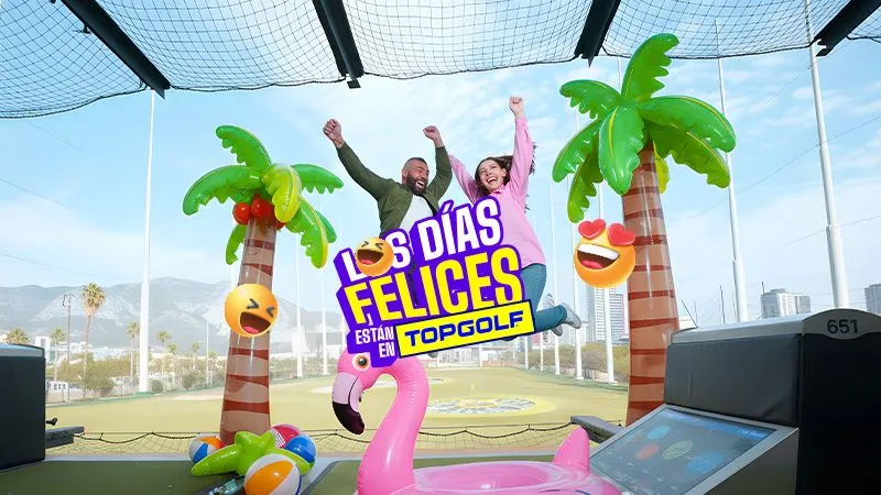VIVE LOS DÍAS FELICES EN TOPGOLF
